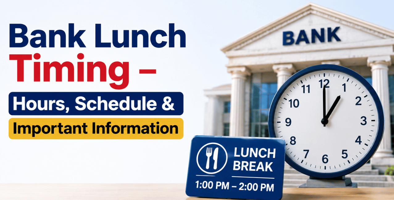 Bank Lunch Timing – Hours, Schedule & Important Information